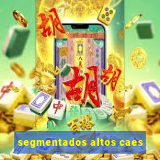 segmentados altos caes